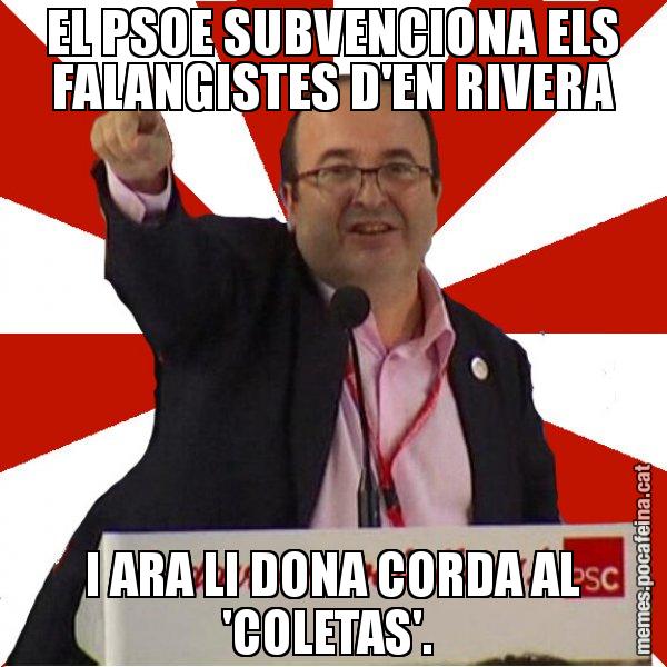EL PSOE SUBVENCIONA ELS FALANGISTES D'EN RIVERA I ARA LI DONA CORDA AL 'COLETAS'. - Miquel Iceta