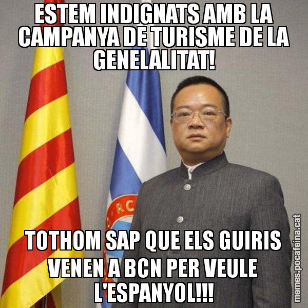 ESTEM INDIGNATS AMB LA CAMPANYA DE TURISME DE LA GENELALITAT! TOTHOM SAP QUE ELS GUIRIS VENEN A BCN PER VEULE L'ESPANYOL!!! - Chen Yansheng