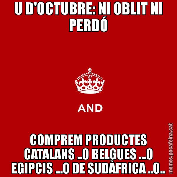 U D'OCTUBRE: NI OBLIT NI PERDÓ COMPREM PRODUCTES CATALANS ..O BELGUES ...O EGIPCIS ...O DE SUDÀFRICA ..O.. - Keep