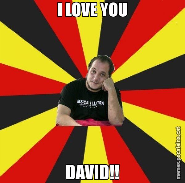 I LOVE YOU DAVID!! - David Fernàndez