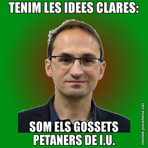 TENIM LES IDEES CLARES: SOM ELS GOSSETS PETANERS DE I.U. - Joan Herrera