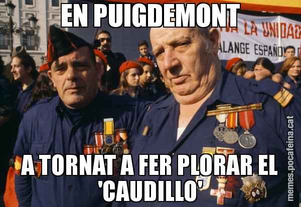 EN PUIGDEMONT A TORNAT A FER PLORAR EL 'CAUDILLO'