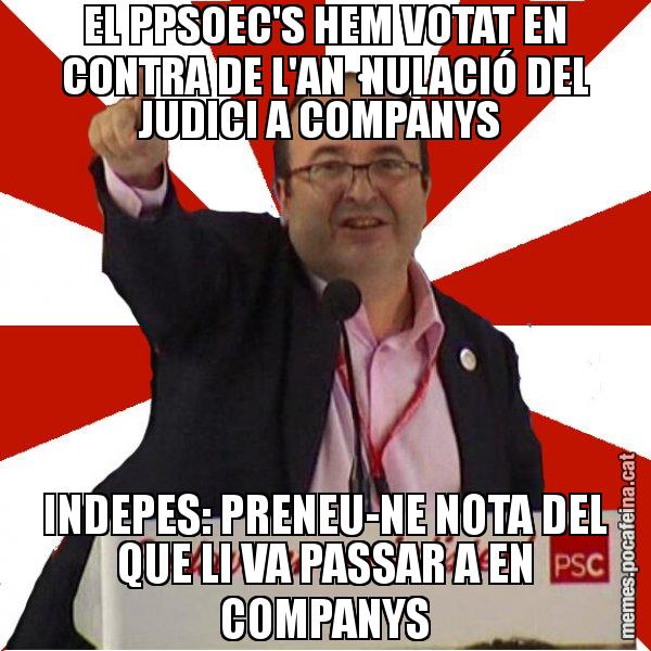 EL PPSOEC'S HEM VOTAT EN CONTRA DE L'AN·NULACIÓ DEL JUDICI A COMPANYS  INDEPES: PRENEU-NE NOTA DEL QUE LI VA PASSAR A EN COMPANYS - Miquel Iceta