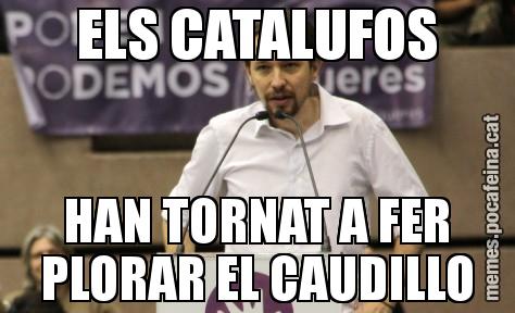 ELS CATALUFOS HAN TORNAT A FER PLORAR EL CAUDILLO