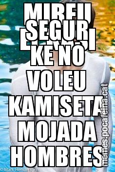 MIREU EL KASI SEGUR KE NO VOLEU KAMISETA MOJADA HOMBRES