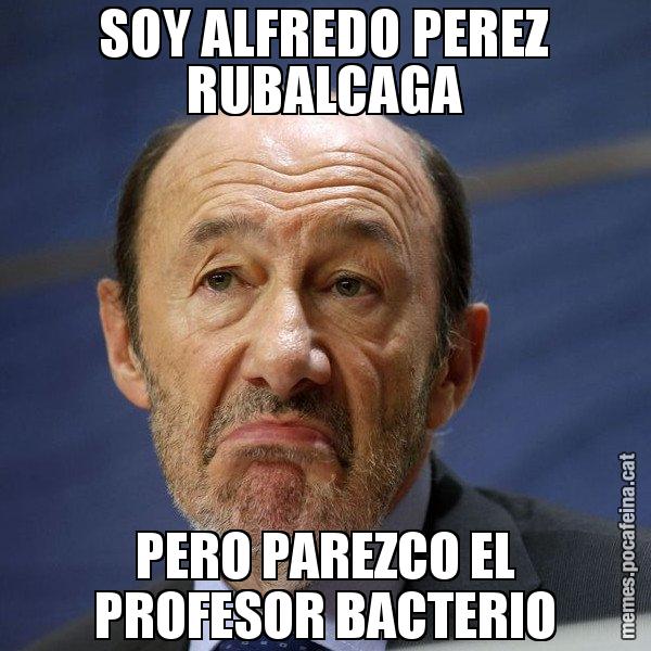 SOY ALFREDO PEREZ RUBALCAGA PERO PAREZCO EL PROFESOR BACTERIO - Rubalcaba