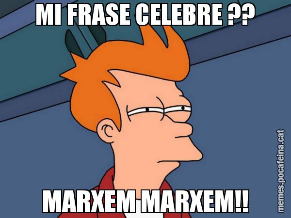 MI FRASE CELEBRE ?? MARXEM MARXEM!! - Futurama Fry