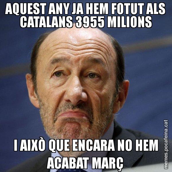 AQUEST ANY JA HEM FOTUT ALS CATALANS 3955 MILIONS I AIXÒ QUE ENCARA NO HEM ACABAT MARÇ - Rubalcaba