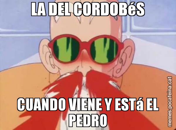 LA DEL CORDOBéS CUANDO VIENE Y ESTá EL PEDRO