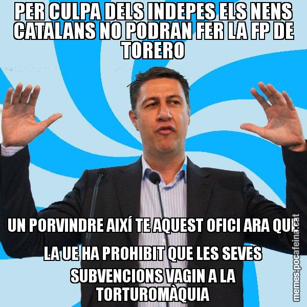 PER CULPA DELS INDEPES ELS NENS CATALANS NO PODRAN FER LA FP DE TORERO UN PORVINDRE AIXÍ TE AQUEST OFICI ARA QUE LA UE HA PROHIBIT QUE LES SEVES SUBVENCIONS VAGIN A LA TORTUROMÀQUIA - Xavier García Albiol - 27S