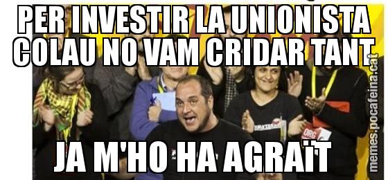 PER INVESTIR LA UNIONISTA COLAU NO VAM CRIDAR TANT JA M'HO HA AGRAïT