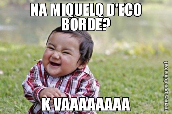 NA MIQUELQ D'ECO BORDE? K VAAAAAAAA - El diabòlic nen asiàtic