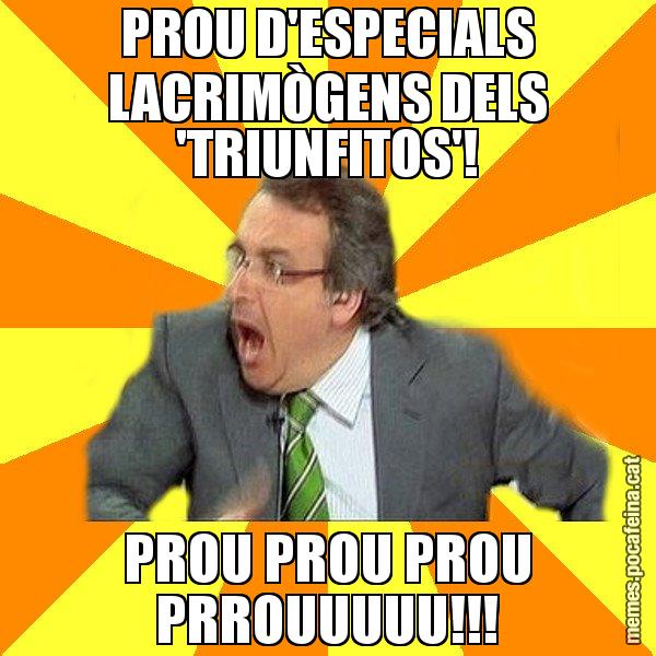 PROU D'ESPECIALS LACRIMÒGENS DELS 'TRIUNFITOS'! PROU PROU PROU PRROUUUUU!!! - Cuní Prou!