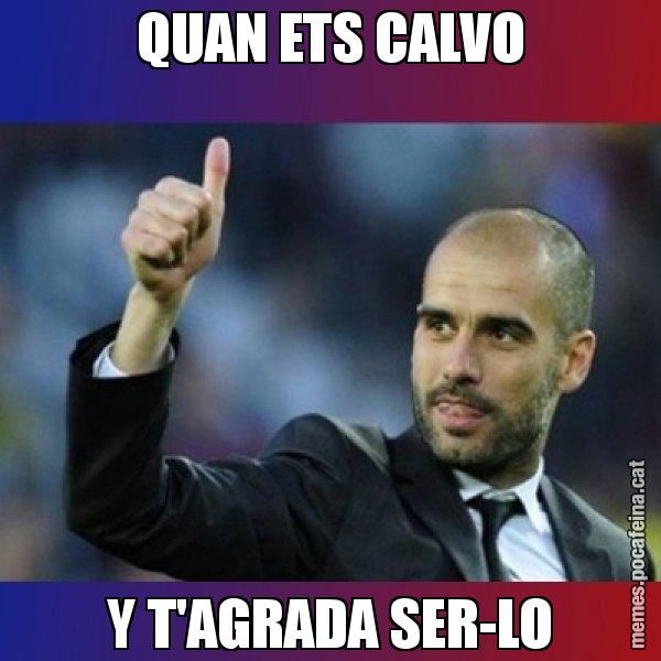 QUAN ETS CALVO Y T'AGRADA SER-LO - Pep Guardiola