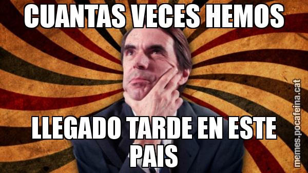CUANTAS VECES HEMOS LLEGADO TARDE EN ESTE PAIS
