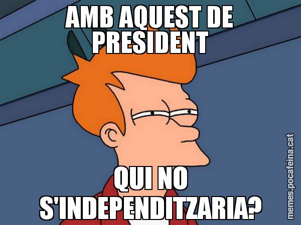AMB AQUEST DE PRESIDENT QUI NO S'INDEPENDITZARIA? - Futurama Fry