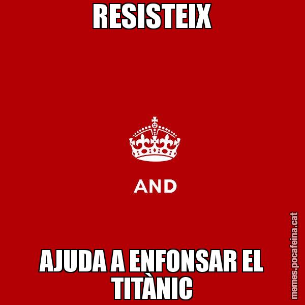 RESISTEIX AJUDA A ENFONSAR EL TITÀNIC - Keep