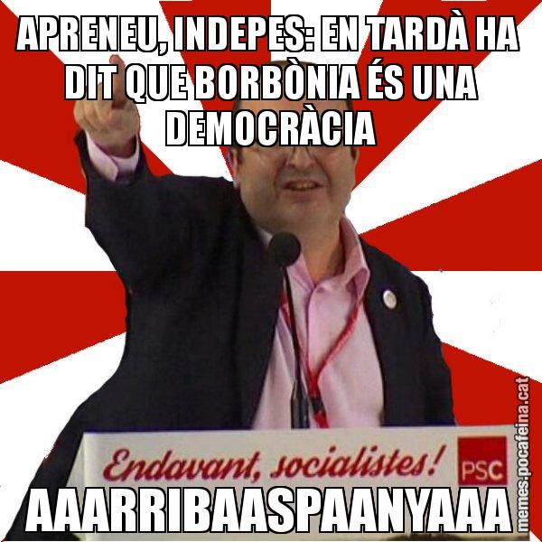 APRENEU, INDEPES: EN TARDÀ HA DIT QUE BORBÒNIA ÉS UNA DEMOCRÀCIA AAARRIBAASPAANYAAA - Miquel Iceta