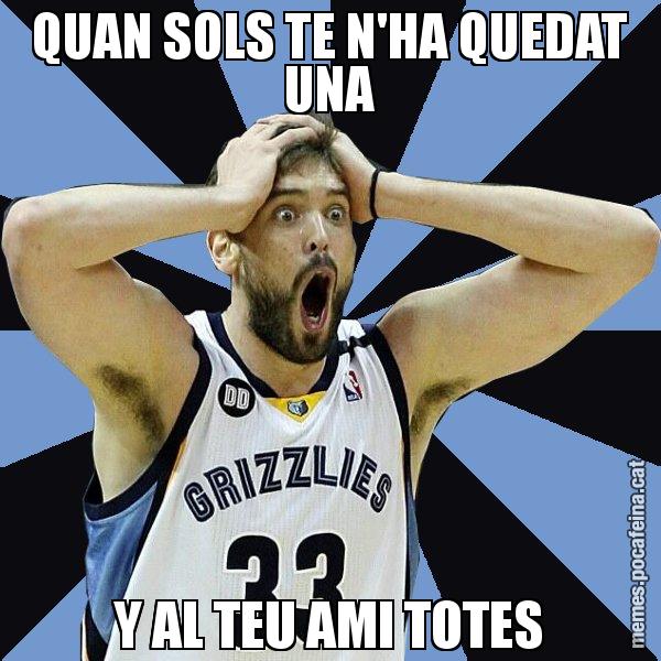 QUAN SOLS TE N'HA QUEDAT UNA Y AL TEU AMI TOTES - Marc Gasol
