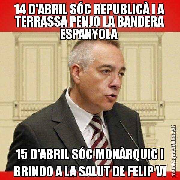 14 D'ABRIL SÓC REPUBLICÀ I A TERRASSA PENJO LA BANDERA ESPANYOLA  15 D'ABRIL SÓC MONÀRQUIC I BRINDO A LA SALUT DE FELIP VI - Pere Navarro