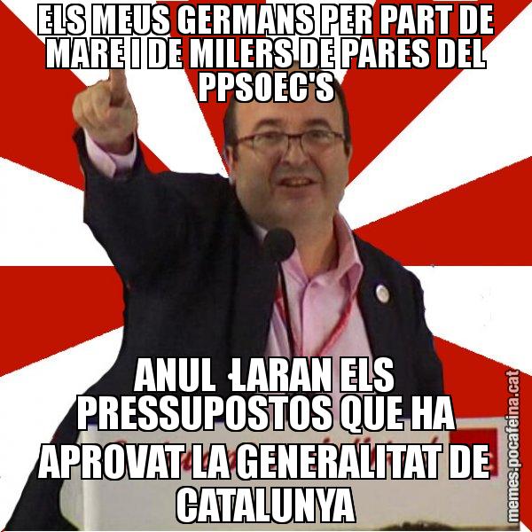 ELS MEUS GERMANS PER PART DE MARE I DE MILERS DE PARES DEL PPSOEC'S ANUL·LARAN ELS PRESSUPOSTOS QUE HA APROVAT LA GENERALITAT DE CATALUNYA - Miquel Iceta