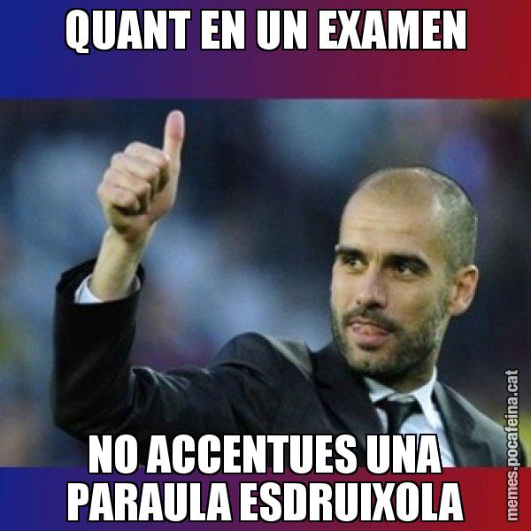 QUANT EN UN EXAMEN NO ACCENTUES UNA PARAULA ESDRUIXOLA - Pep Guardiola