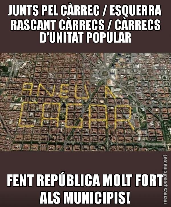 JUNTS PEL CÀRREC / ESQUERRA RASCANT CÀRRECS / CÀRRECS D’UNITAT POPULAR FENT REPÚBLICA MOLT FORT ALS MUNICIPIS!