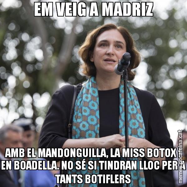 EM VEIG A MADRIZ AMB EL MANDONGUILLA, LA MISS BOTOX I EN BOADELLA. NO SÉ SI TINDRAN LLOC PER A TANTS BOTIFLERS