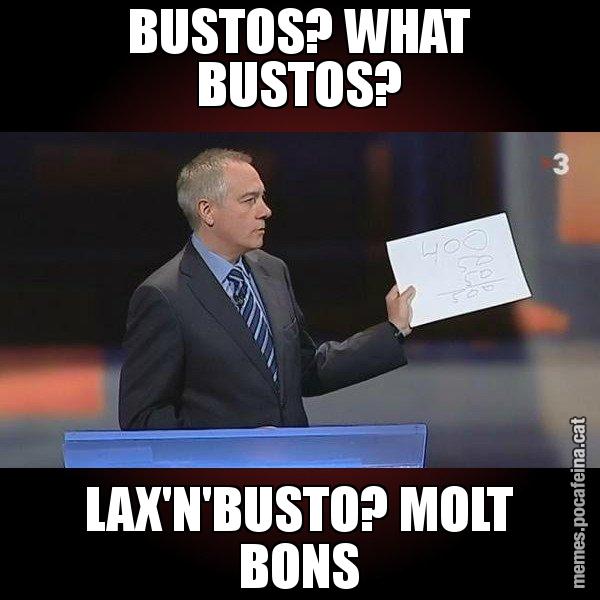 BUSTOS? WHAT BUSTOS? LAX'N'BUSTO? MOLT BONS - Navarro Paper
