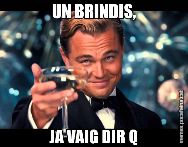 UN BRINDIS, JA VAIG DIR Q