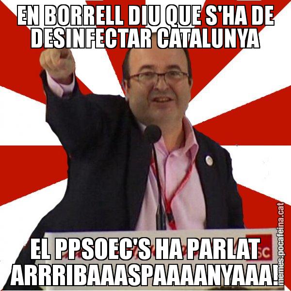 EN BORRELL DIU QUE S'HA DE DESINFECTAR CATALUNYA EL PPSOEC'S HA PARLAT ARRRIBAAASPAAAANYAAA! - Miquel Iceta