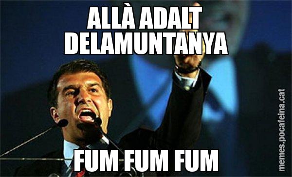 ALLÀ ADALT DELAMUNTANYA FUM FUM FUM - Laporta al loro!