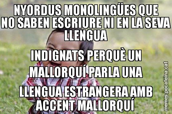 NYORDUS MONOLINGÜES QUE NO SABEN ESCRIURE NI EN LA SEVA LLENGUA INDIGNATS PERQUÈ UN MALLORQUÍ PARLA UNA LLENGUA ESTRANGERA AMB ACCENT MALLORQUÍ - El diabòlic nen asiàtic