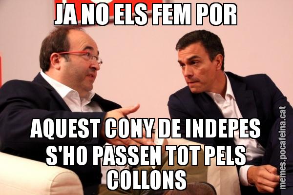 JA NO ELS FEM POR AQUEST CONY DE INDEPES S'HO PASSEN TOT PELS COLLONS
