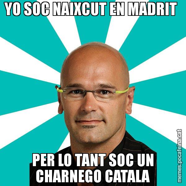 YO SOC NAIXCUT EN MADRIT  PER LO TANT SOC UN CHARNEGO CATALA - Raül Romeva - 27S