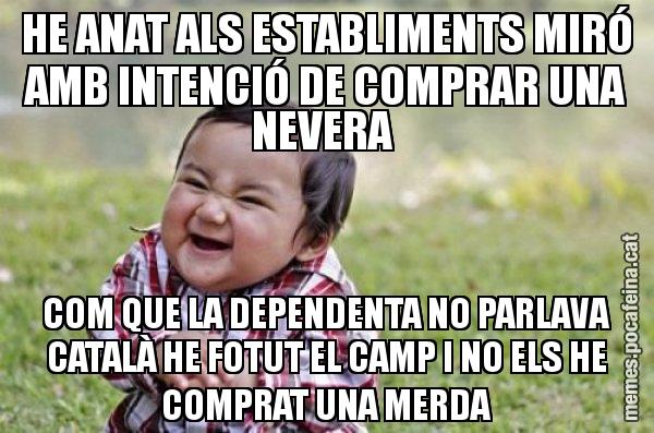 HE ANAT ALS ESTABLIMENTS MIRÓ AMB INTENCIÓ DE COMPRAR UNA NEVERA  COM QUE LA DEPENDENTA NO PARLAVA CATALÀ HE FOTUT EL CAMP I NO ELS HE COMPRAT UNA MERDA - El diabòlic nen asiàtic