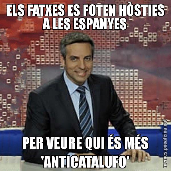ELS FATXES ES FOTEN HÒSTIES A LES ESPANYES PER VEURE QUI ÉS MÉS 'ANTICATALUFO' - Trollicer