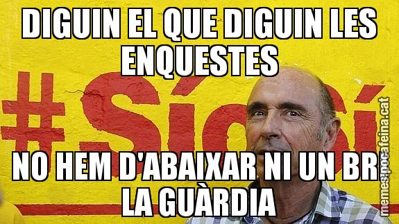 DIGUIN EL QUE DIGUIN LES ENQUESTES NO HEM D'ABAIXAR NI UN BRI LA GUÀRDIA