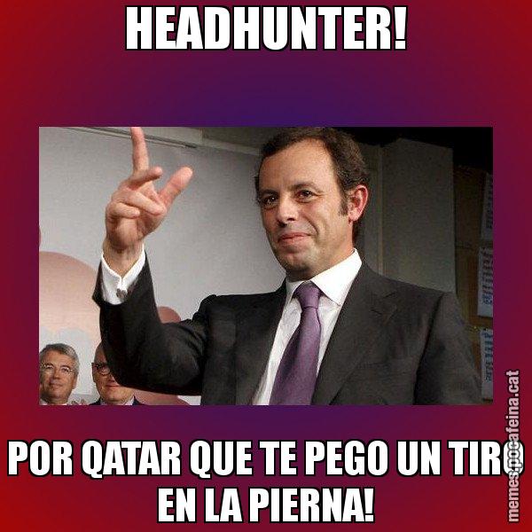 HEADHUNTER! POR QATAR QUE TE PEGO UN TIRO EN LA PIERNA! - Sandro Rossell