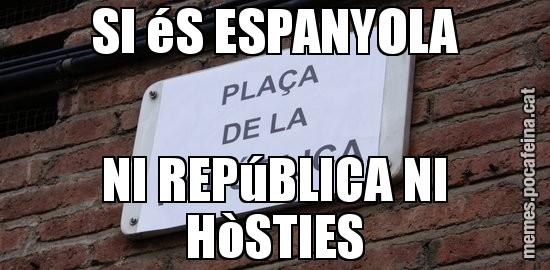 SI éS ESPANYOLA NI REPúBLICA NI HòSTIES