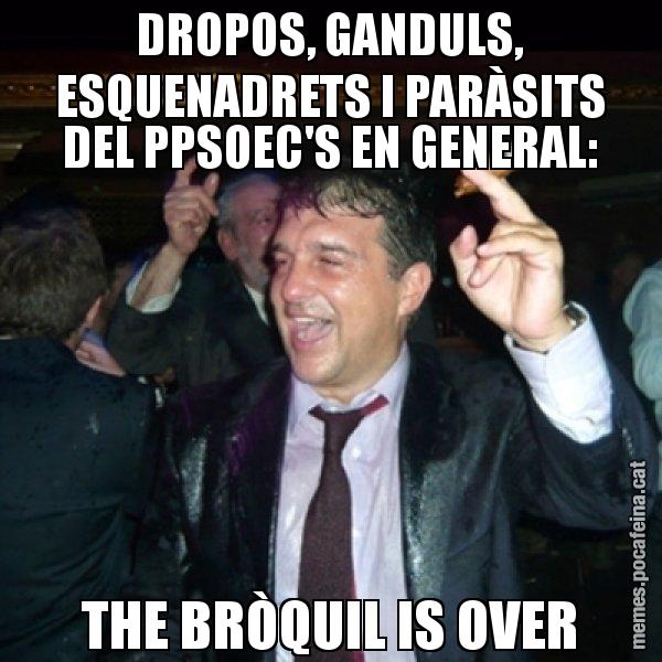 DROPOS, GANDULS, ESQUENADRETS I PARÀSITS DEL PPSOEC'S EN GENERAL: THE BRÒQUIL IS OVER - Laporta de Festa