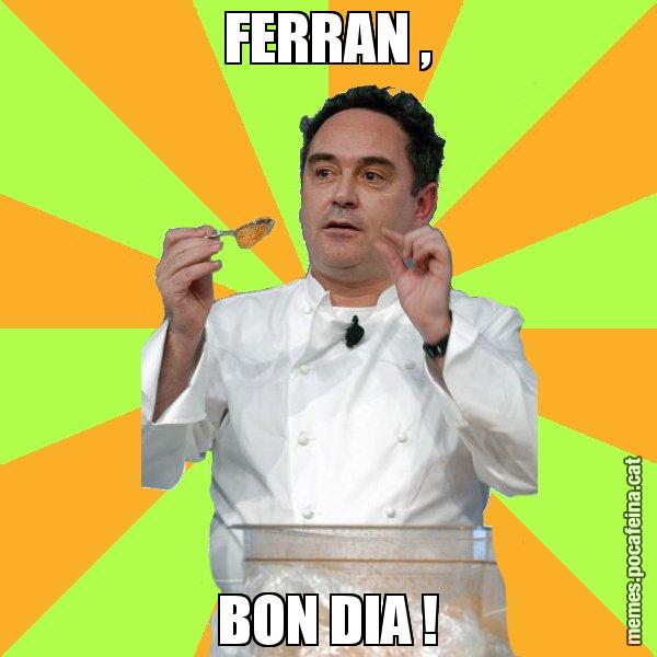 FERRAN , BON DIA ! - Ferran Adrià