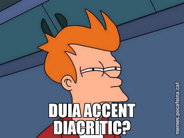 DUIA ACCENT DIACRÍTIC? - Futurama Fry