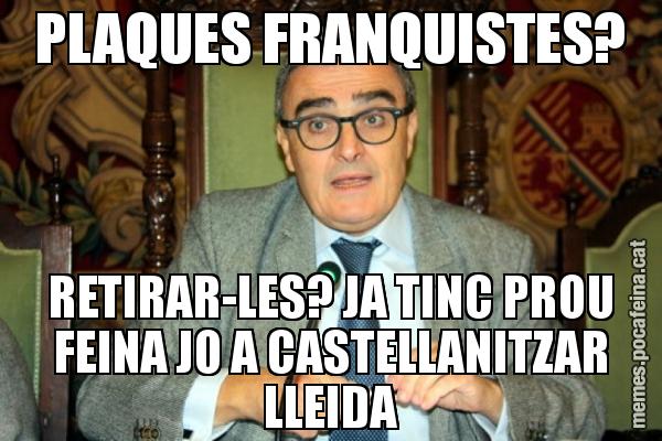 PLAQUES FRANQUISTES? RETIRAR-LES? JA TINC PROU FEINA JO A CASTELLANITZAR LLEIDA