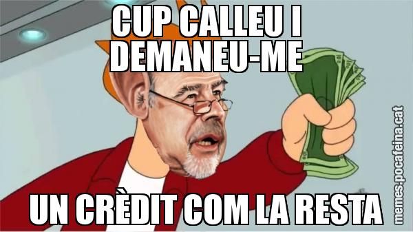 CUP CALLEU I DEMANEU-ME UN CRÈDIT COM LA RESTA