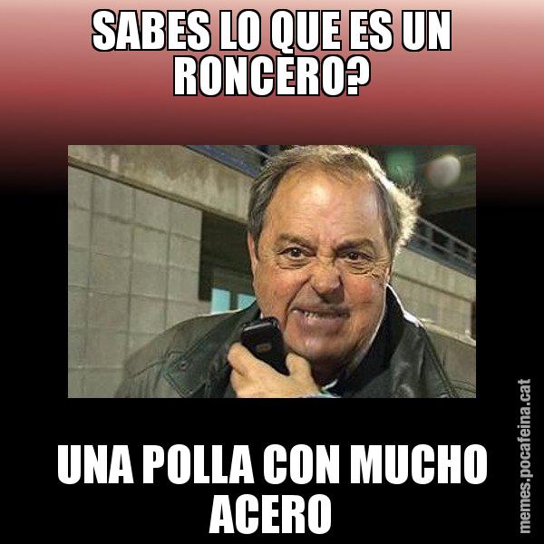 SABES LO QUE ES UN RONCERO? UNA POLLA CON MUCHO ACERO - Jaume Creixell