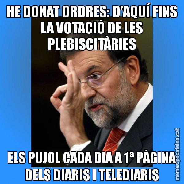 HE DONAT ORDRES: D'AQUÍ FINS LA VOTACIÓ DE LES PLEBISCITÀRIES ELS PUJOL CADA DIA A 1ª PÀGINA DELS DIARIS I TELEDIARIS - Rajoy Zero