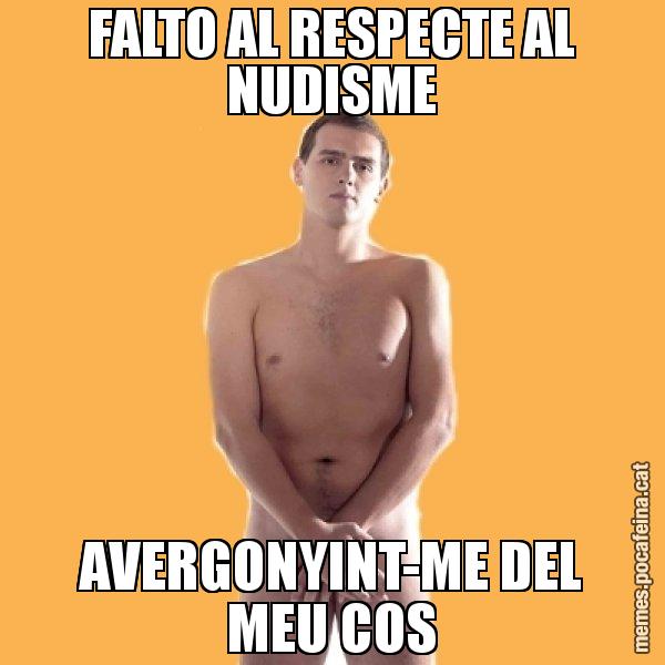 FALTO AL RESPECTE AL NUDISME AVERGONYINT-ME DEL MEU COS - Albert Rivera