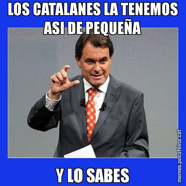 LOS CATALANES LA TENEMOS ASI DE PEQUEÑA Y LO SABES - Artur Mas Titola