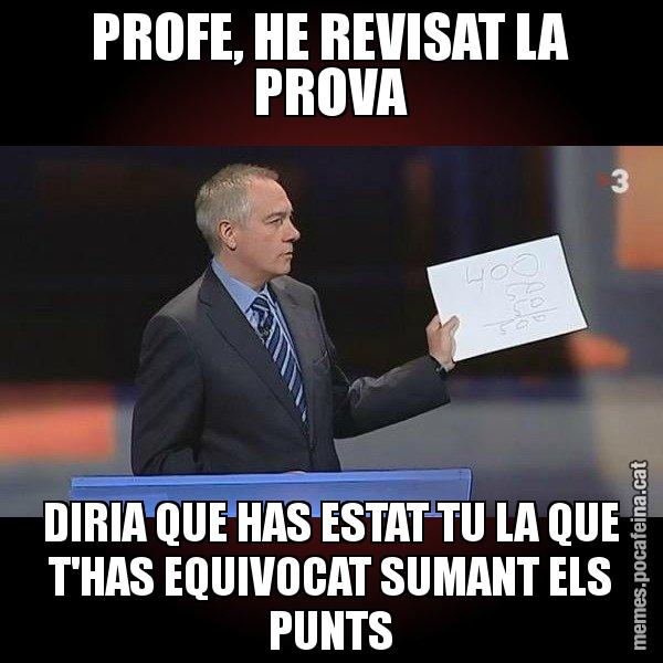 PROFE, HE REVISAT LA PROVA DIRIA QUE HAS ESTAT TU LA QUE T'HAS EQUIVOCAT SUMANT ELS PUNTS - Navarro Paper